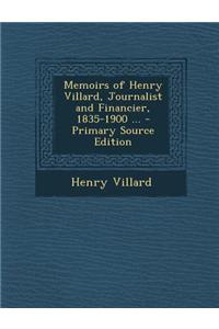 Memoirs of Henry Villard, Journalist and Financier, 1835-1900 ...