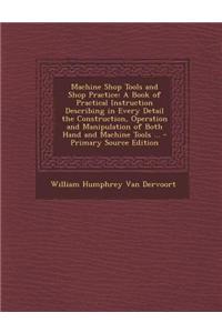Machine Shop Tools and Shop Practice