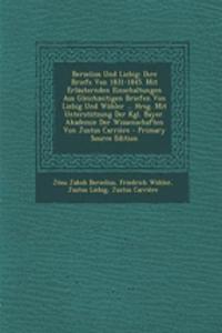 Berzelius Und Liebig: Ihre Briefe Von 1831-1845. Mit Erlauternden Einschaltungen Aus Gleichzeitigen Briefen Von Liebig Und Wohler ... Hrsg. Mit Unterstutzung Der Kgl. Bayer. Akademie Der Wissenschaften Von Justus Carriere