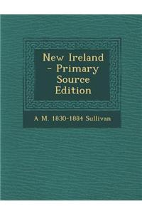 New Ireland - Primary Source Edition