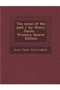 The Sense of the Past / By Henry James - Primary Source Edition