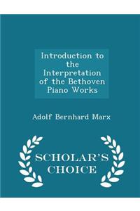 Introduction to the Interpretation of the Bethoven Piano Works - Scholar's Choice Edition
