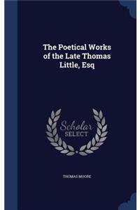The Poetical Works of the Late Thomas Little, Esq