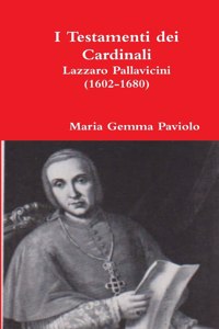 I Testamenti Dei Cardinali: Lazzaro Pallavicini (1602-1680)