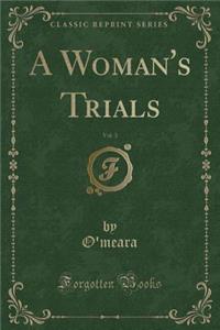 A Woman's Trials, Vol. 3 (Classic Reprint)