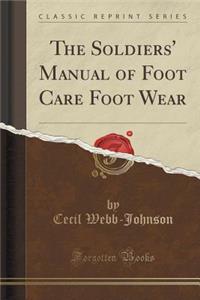 The Soldiers' Manual of Foot Care Foot Wear (Classic Reprint)
