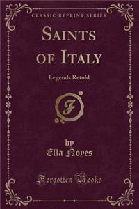 Saints of Italy: Legends Retold (Classic Reprint)