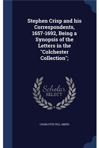 Stephen Crisp and his Correspondents, 1657-1692, Being a Synopsis of the Letters in the 