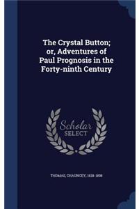 The Crystal Button; or, Adventures of Paul Prognosis in the Forty-ninth Century