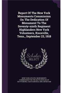Report of the New York Monuments Commission on the Dedication of Monument to the Seventy-Ninth Regiment Highlanders New York Volunteers, Knoxville, Tenn., September 23, 1918