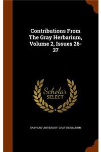 Contributions from the Gray Herbarium, Volume 2, Issues 26-37