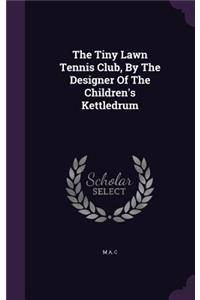 The Tiny Lawn Tennis Club, By The Designer Of The Children's Kettledrum