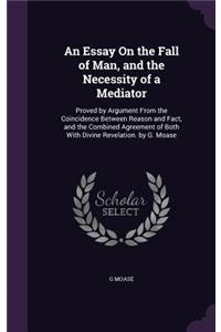 Essay On the Fall of Man, and the Necessity of a Mediator