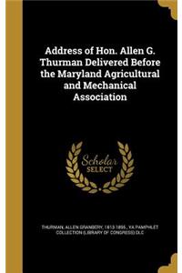 Address of Hon. Allen G. Thurman Delivered Before the Maryland Agricultural and Mechanical Association