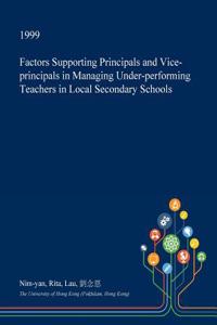 Factors Supporting Principals and Vice-Principals in Managing Under-Performing Teachers in Local Secondary Schools