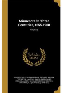 Minnesota in Three Centuries, 1655-1908; Volume 3