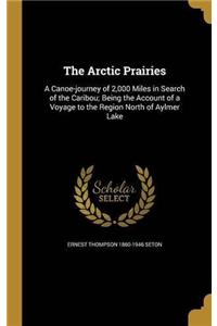 THE ARCTIC PRAIRIES: A CANOE-JOURNEY OF