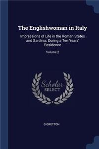 The Englishwoman in Italy: Impressions of Life in the Roman States and Sardinia, During a Ten Years' Residence; Volume 2