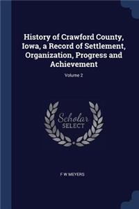 History of Crawford County, Iowa, a Record of Settlement, Organization, Progress and Achievement; Volume 2