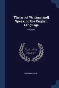 The art of Writing [and] Speaking the English Language; Volume 1