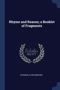 Rhyme and Reason; a Booklet of Fragments