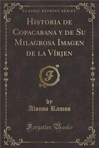 Historia de Copacabana y de Su Milagrosa Imagen de la Vírjen (Classic Reprint)