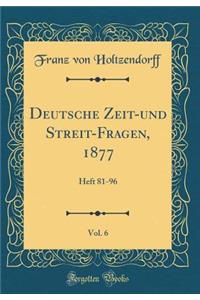 Deutsche Zeit-Und Streit-Fragen, 1877, Vol. 6: Heft 81-96 (Classic Reprint)