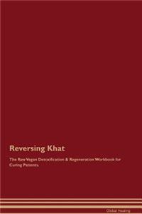 Reversing Khat The Raw Vegan Detoxification & Regeneration Workbook for Curing Patients