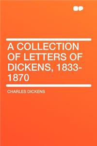 A Collection of Letters of Dickens, 1833-1870