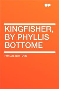Kingfisher, by Phyllis Bottome