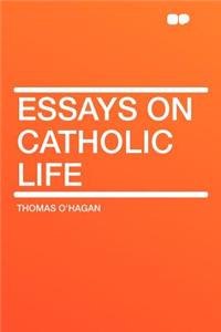 Essays on Catholic Life