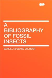 A Bibliography of Fossil Insects