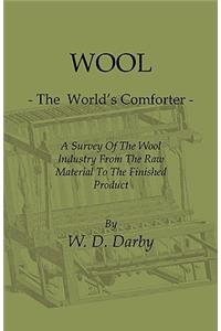 Wool - The World's Comforter - A Survey of the Wool Industry from the Raw Material to the Finished Product, Including Descriptions of the Manufacturin