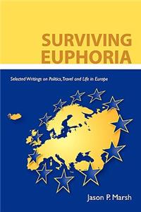 Surviving Euphoria: Selected Writings on Politics, Travel, and Life in Europe