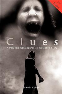 Clues - A Paranoid Schizophrenic's Detective Story (2nd Edition)