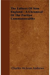 The Fathers Of New England - A Chronical Of The Puritan Commonwealths