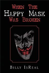 When the Happy Mask Was Broken