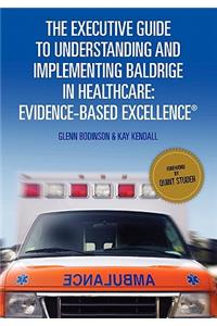 The Executive Guide to Understanding and Implementing Baldrige in Healthcare