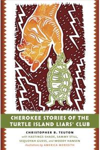 Cherokee Stories of the Turtle Island Liars' Club: Dakasi Elohi Anigagoga Junilawisdii (Turtle, Earth, the Liars, Meeting Place)