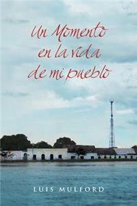 Un Momento En La Vida de Mi Pueblo