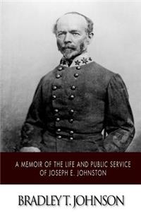 Memoir of the Life and Public Service of Joseph E. Johnston