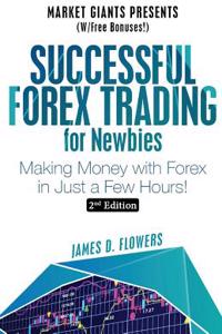 Successful Forex Trading for Newbies: Making Money with Forex in Just a Few Hours!