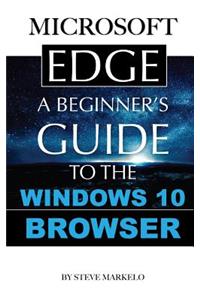 Microsoft Edge: A Beginner's Guide to the Windows 10 Browser