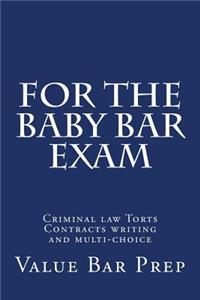 For the Baby Bar Exam: Criminal Law Torts Contracts Writing and Multi-Choice