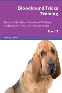 Bloodhound Tricks Training Bloodhound Tricks & Games Training Tracker & Workbook. Includes: Bloodhound Multi-Level Tricks, Games & Agility. Part 3