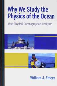 Why We Study the Physics of the Ocean: What Physical Oceanographers Really Do