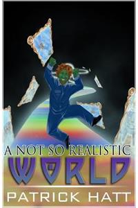 A Not So Realistic World