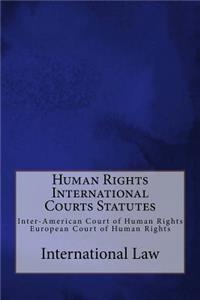 Human Rights International Courts Statutes: Inter-American Court of Human Rights and European Court of Human Rights