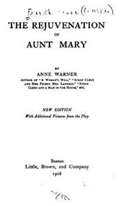 Rejuvenation of Aunt Mary, A Three-act Comedy
