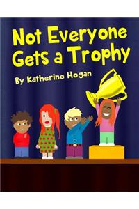 Not Everyone Gets a Trophy